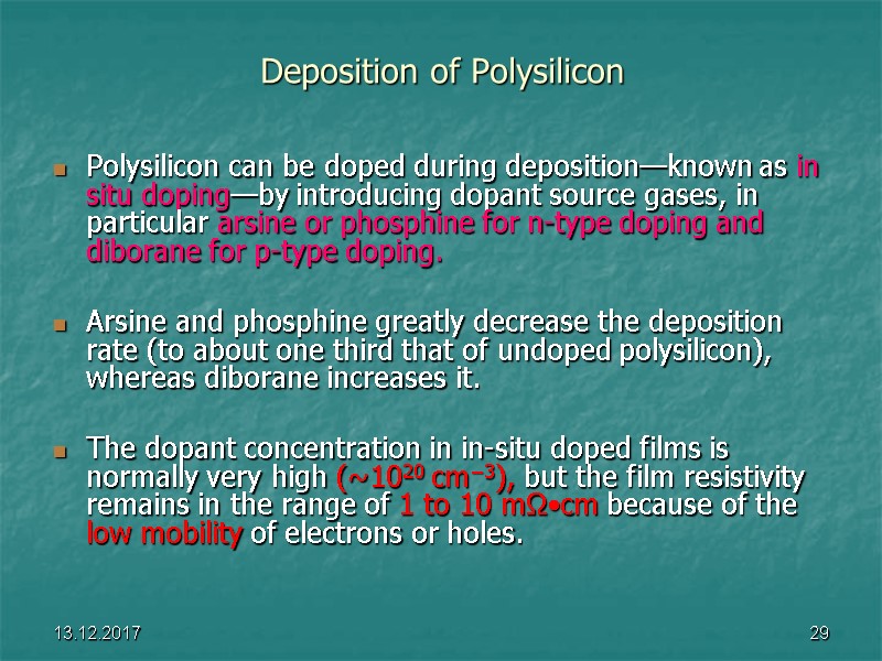 13.12.2017 29 Deposition of Polysilicon Polysilicon can be doped during deposition—known as in situ